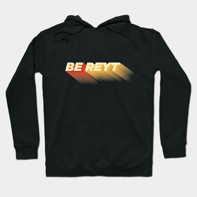 Be Reyt Hoodie by Starart Designs